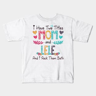 I Have Two Titles Mom And Lele And I Rock Them Both Wildflower Happy Mother's Day Kids T-Shirt